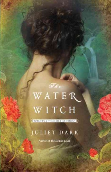 The water witch [electronic resource] / Juliet Dark.