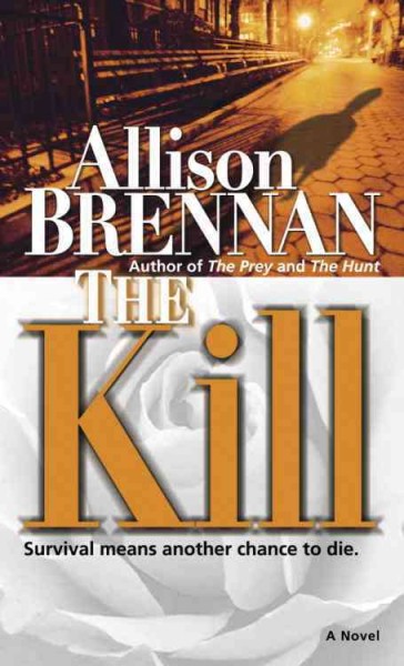 The kill [electronic resource] : a novel / Allison Brennan.