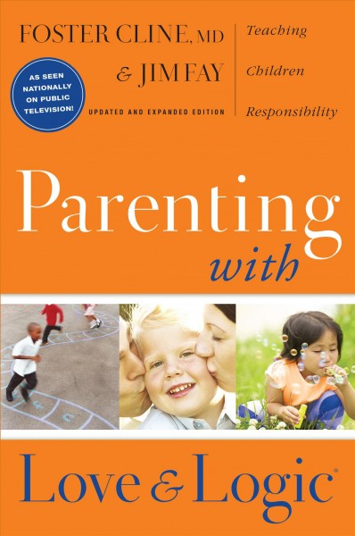 Parenting with love and logic : teaching children responsibility / Foster W. Cline and Jim Fay.