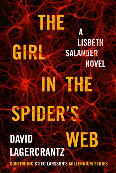 The girl in the spider's web : a Lisbeth Salander novel / David Lagercrantz ; translated from the Swedish by George Goulding.