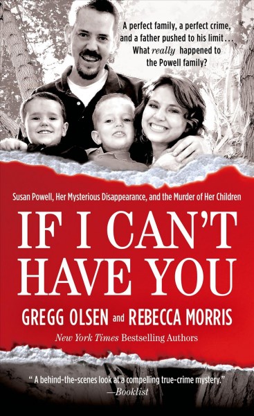 If I can't have you : Susan Powell, her mysterious disappearance, and the murder of her children / Gregg Olsen and Rebecca Morris.