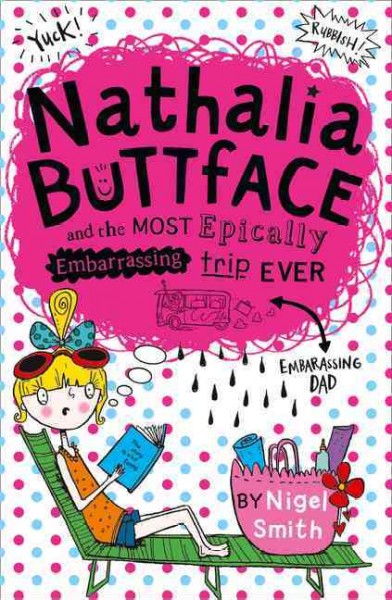 Nathalia Buttface and the most epically embarrassing trip ever / by Nigel Smith ; illustrated by Sarah Horne.