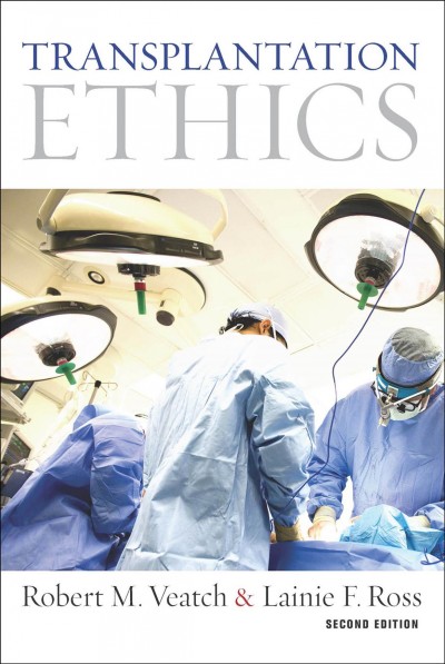 Transplantation ethics / Robert M. Veatch  & Lainie F. Ross.