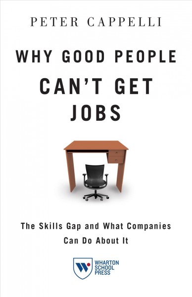 Why Good People Can't Get Jobs [electronic resource] : the Skills Gap and What Companies Can Do About It.