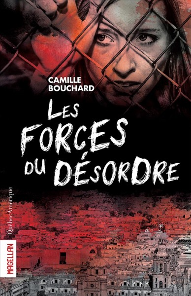 Forces du désordre / Camille Bouchard.