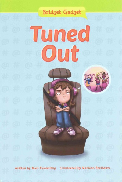 Bridget Gadget [[Book] :] tuned out / written by Mari Kesselring ; illustrated by Mariano Epelbaum.