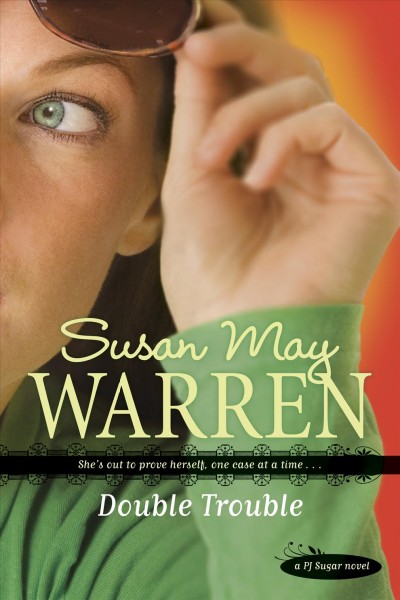 Double trouble [electronic resource] : PJ Sugar Series, Book 2. Susan May Warren.