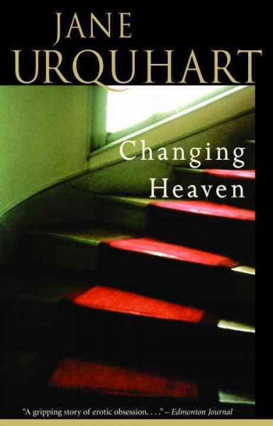 Changing heaven [electronic resource]. Jane Urquhart.