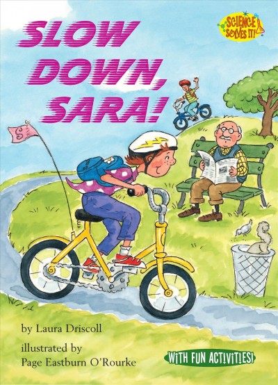 Slow down, Sara! / by Laura Driscoll ; illustrated by Page Eastburn O'Rourke.