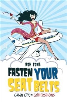 Fasten your seat belts [electronic resource] : Confession of a Cabin Crew. Boh Tong.