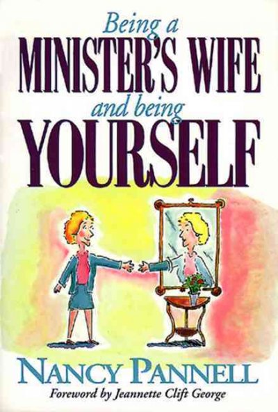 Being a minister's wife-- and being yourself / Nancy Pannell.