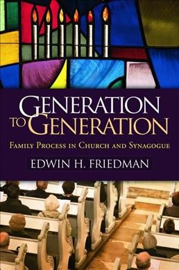 Generation to generation : family process in church and synagogue / Edwin Friedman.
