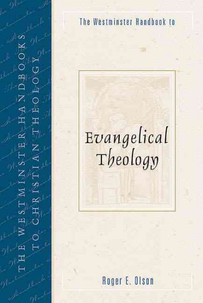 The Westminster handbook to evangelical theology / Roger E. Olson.