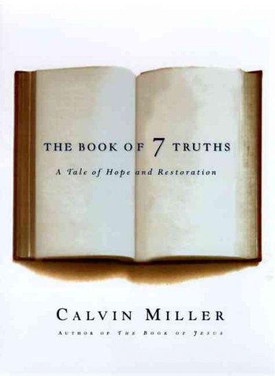 The book of 7 truths : a tale of hope and restoration / Calvin Miller.