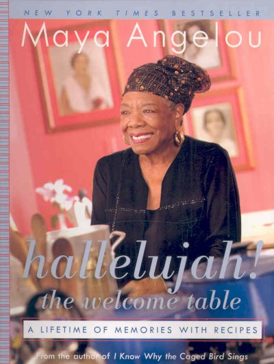 Hallelujah! the welcome table : a lifetime of memories with recipes / Maya Angelou.
