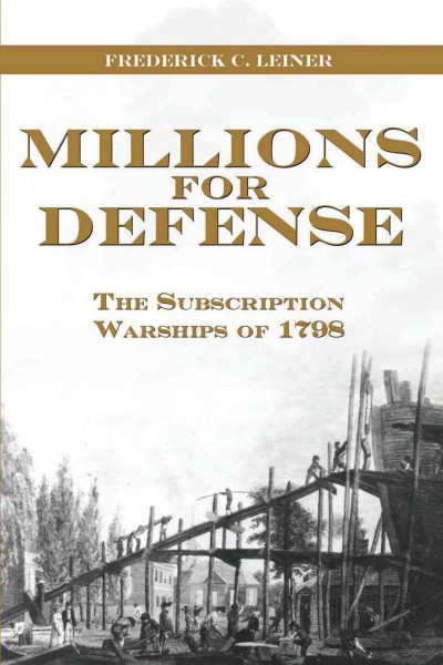 Millions for Defense [electronic resource] : the Subscription Warships of 1798.