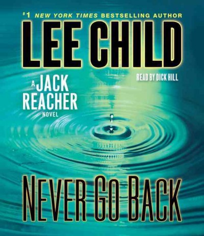 Never go back [sound recording (CD)] / written by Lee Child ; read by Dick Hill.