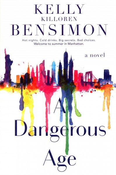 A dangerous age : a novel / Kelly Killoren Bensimon with Teresa DiFalco.