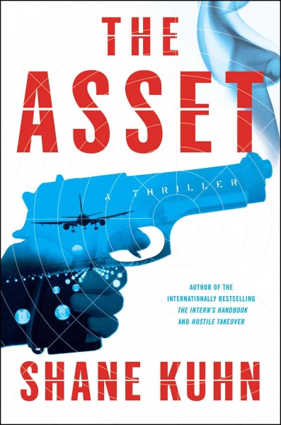 The asset : a thriller / Shane Kuhn.