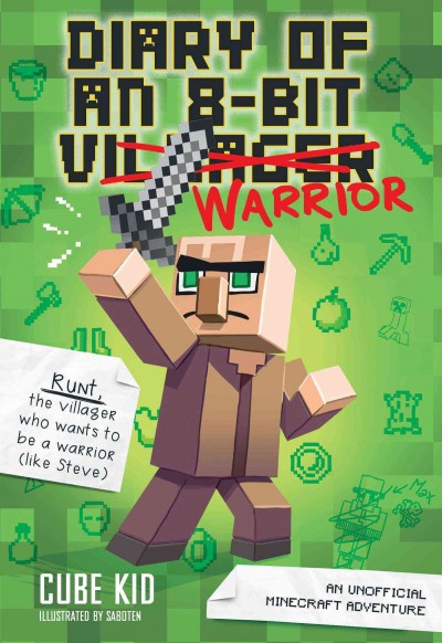 Diary of an 8-bit warrior / Cube Kid ; illustrations by Saboten.