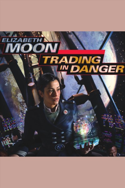 Trading in danger [electronic resource] : Vatta's War Series, Book 1. Elizabeth Moon.