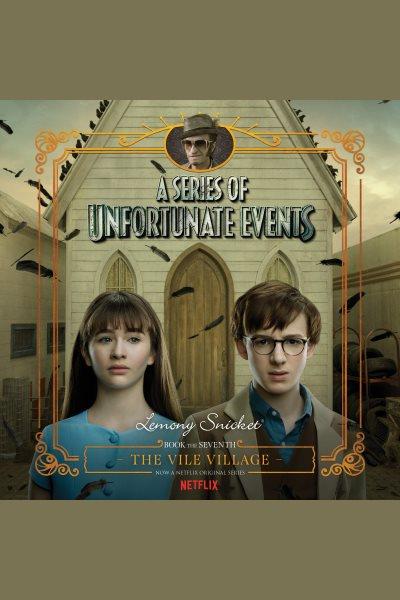 The vile village [electronic resource] : A Series of Unfortunate Events, Book 7. Lemony Snicket.