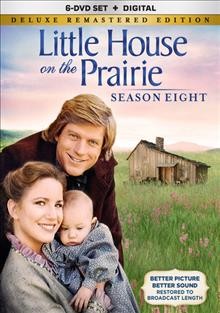 Little house on the prairie. Season eight [videorecording] / an NBC production in association with Ed Friendly ; producers, Michael Landon, Kent McCray, John Hawkins, B.W. Sanders ; writers, Laura INglals Wilder, Blanche Hanalis, Michael Landon ; director, Michael Landon [and five others].