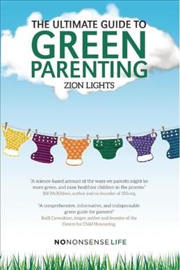 The ultimate guide to green parenting / Zion Lights.
