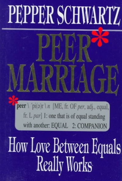Peer marriage : how love between equals really works / Pepper Schwartz.
