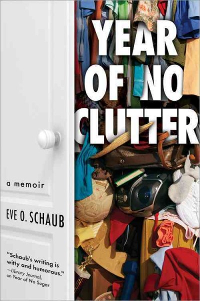 Year of no clutter : a memoir / Eve Schaub.
