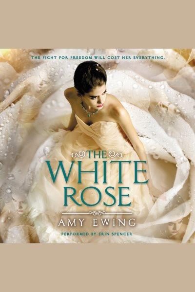 The white rose [electronic resource] : The Jewel Series, Book 2. Amy Ewing.