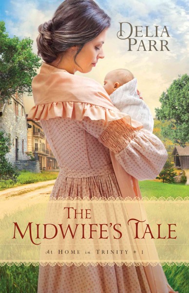 The midwife's tale / Delia Parr.