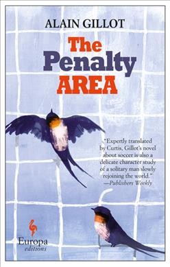 The penalty area / Alain Gillot ; translated from the French by Howard Curtis.