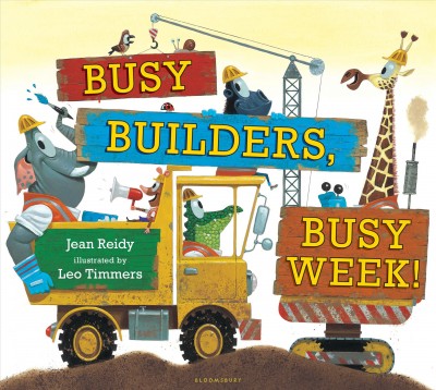 Busy builders, busy week! / Jean Reidy ; illustrated by Leo Timmers.