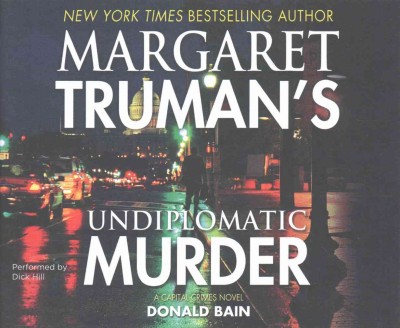Margaret Truman's undiplomatic murder : a Capital crimes novel / Donald Bain.