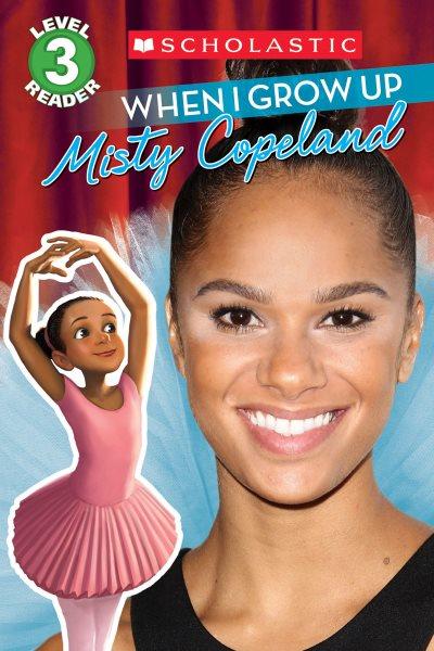 When I grow up : Misty Copeland / by Lexi Ryals ; illustrated by Erwin Madrid.