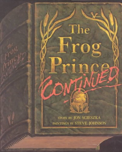 The frog prince continued / story by John Scieszka ; paintings by Steve Johnson.