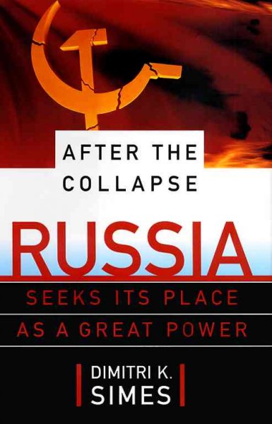 After the collapse : Russia seeks its place as a great power / by Dimitri Simes.