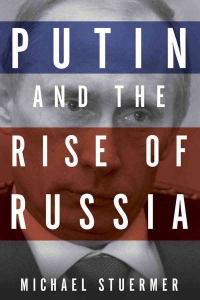 Putin and the rise of Russia / Michael Stuermer.