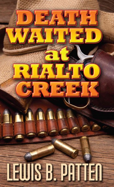 Death waited at Rialto Creek / Lewis B. Patten.