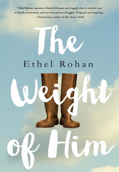 The weight of him / Ethel Rohan.