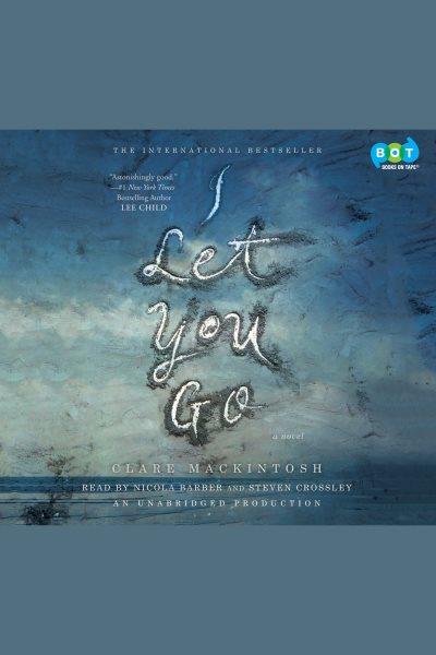 I let you go [electronic resource]. Clare Mackintosh.