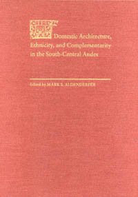Domestic architecture, ethnicity, and complementarity in the south-central Andes / edited by Mark S. Aldenderfer.