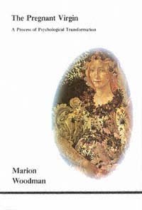 The pregnant virgin : a process of psychological transformation / Marion Woodman.