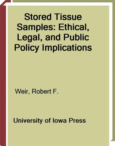 Stored tissue samples : ethical, legal, and public policy implications / edited by Rober F. Weir.
