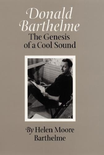 Donald Barthelme : the genesis of a cool sound / Helen Moore Barthelme.