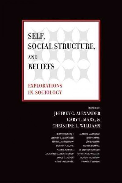 Self, social structure, and beliefs : explorations in sociology / edited by Jeffrey C. Alexander, Gary T. Marx, and Christine L. Williams.