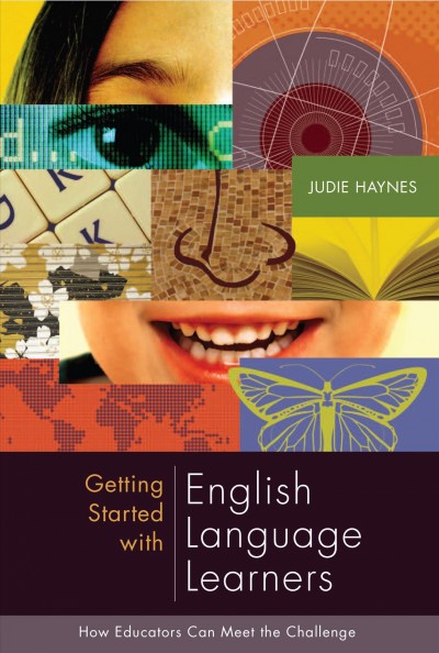 Getting started with English language learners : how educators can meet the challenge / Judie Haynes.