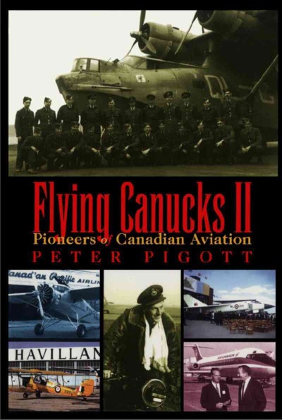 Flying Canucks II : pioneers of Canadian aviation / Peter Pigott.