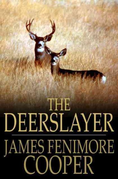 The deerslayer, or, The first warpath / James Fenimore Cooper.